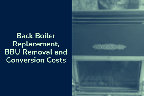 Back Boiler Replacement, BBU Removal and Conversion Costs