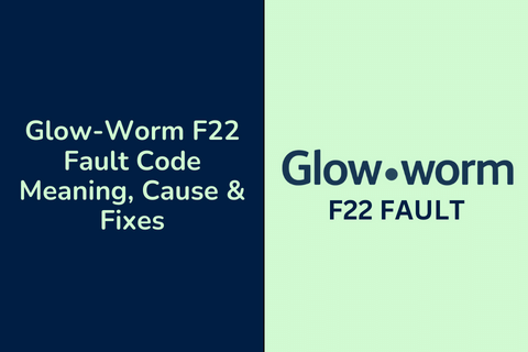 Glow-Worm F22 Fault Code Meaning, Cause &#038; Fixes