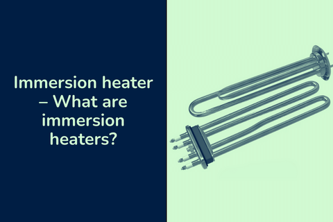 Immersion heater &#8211; What are immersion heaters?