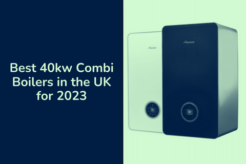 Best 40kw Combi Boilers in the UK for 2024