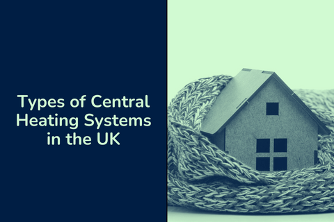 Types of Central Heating Systems in the UK