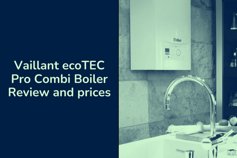 Vaillant ecoTEC Pro Combi Boiler Review and prices