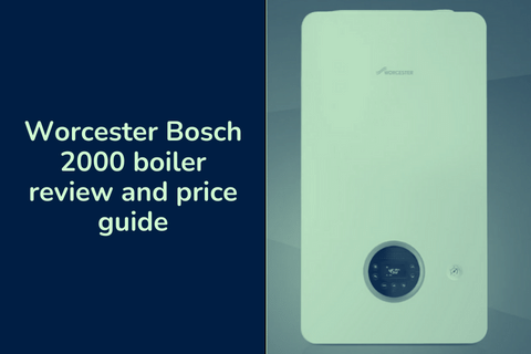 Worcester Bosch 2000 boiler review and price guide