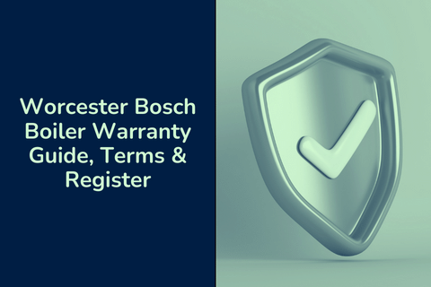 Worcester Bosch Boiler Warranty Guide, Terms &#038; Register