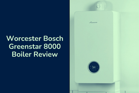 Worcester Bosch Greenstar 8000 Boiler Review